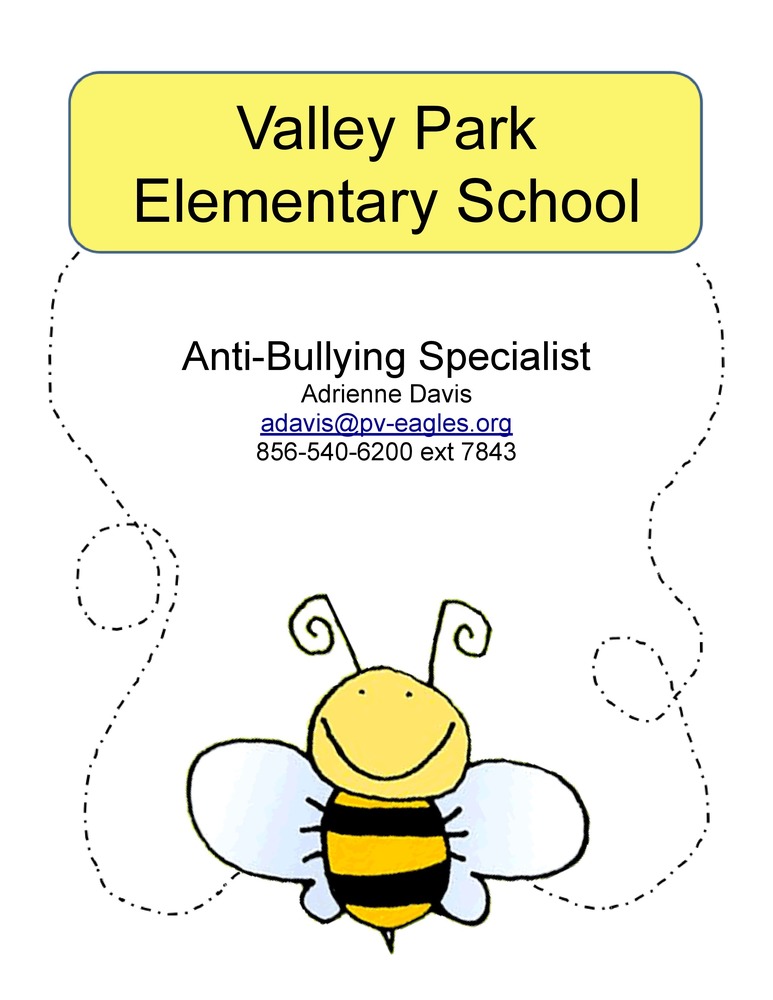 Valley Park Elementary School Anti Bullying Specialist  Adrienne Davis  adavis@pv-eagles.org 856-540-6200 extension  7843